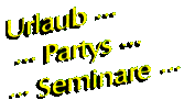 Urlaub - Partys - Seminare